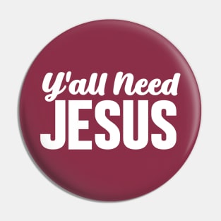 Y'all Need Jesus Pin