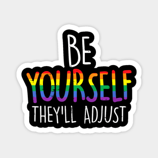 Be Yourself Theyll Adjust Lgbtq Rainbow Flag Gay Pride Magnet