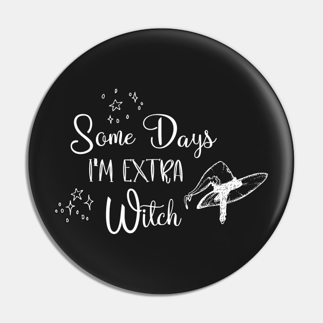 Funny some days I'm extra witch Halloween / Funny Halloween Witches Hat Pin by WassilArt