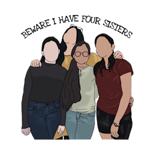 BEWARE I HAVE FOUR SISTERS T-Shirt