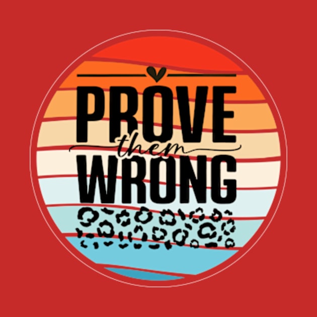 Prove Them Wrong by YASSIN DESIGNER