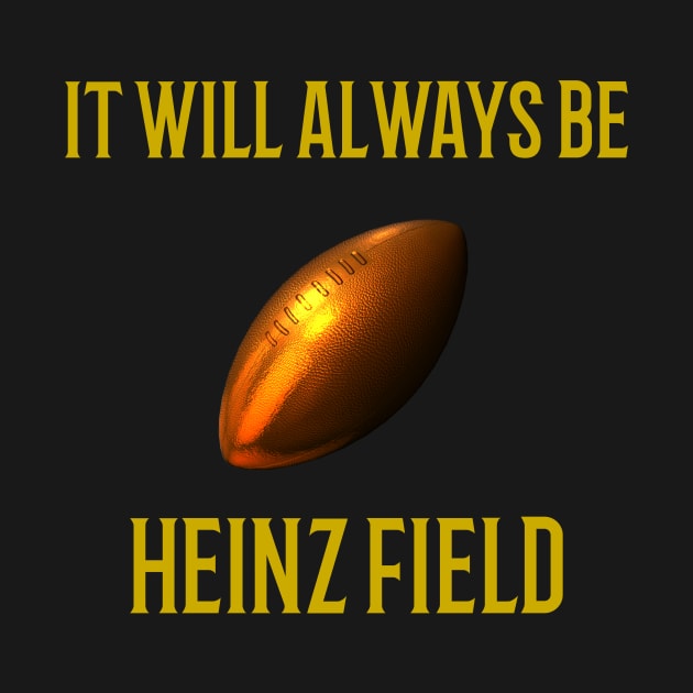 It Will Always Be Heinz Field by DesignKreationz