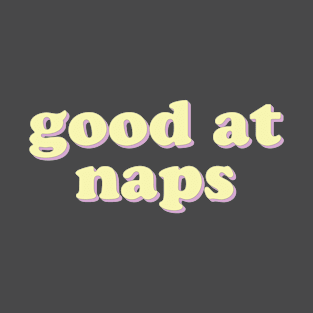 Good at Naps T-Shirt