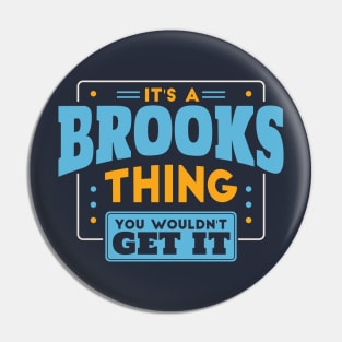 It's a Brooks Thing, You Wouldn't Get It // Brooks Family Last Name Pin