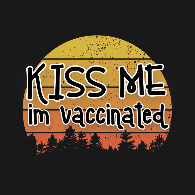 Kiss Me Im Vaccinated by Seopdesigns