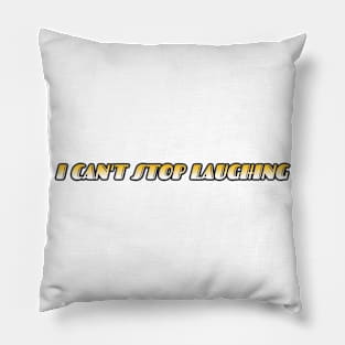 I Can't Stop Laughing Pillow