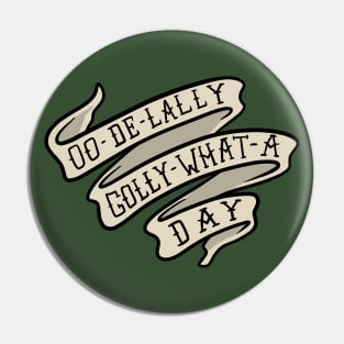 Oo De Lally Golly What A Day Banner Pin