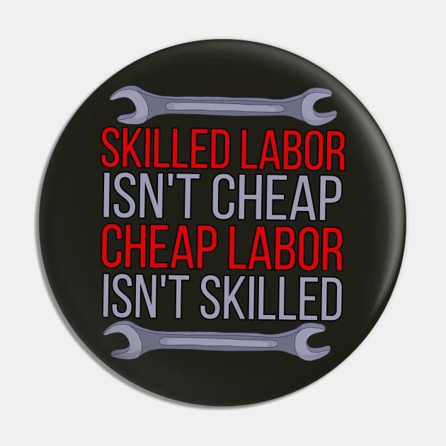 Skilled Labor Isn't Cheap Cheap Labor Isn't Skilled Pin by DiegoCarvalho