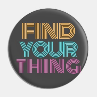 Cute Find your Thing motivation Quote Pin