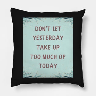 Don't let yesterday take up Pillow