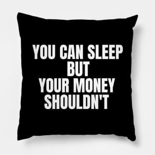 You Can Sleep But Your Money Shoudn't Pillow