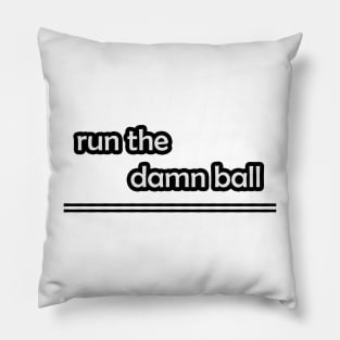 Run The Damn Ball Pillow