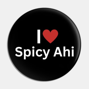 I Love Spicy Ahi Pin