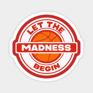 Let the Madness Begin Magnet