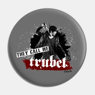 They call me Trubel Pin