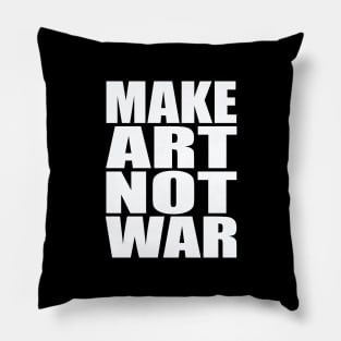 Make art not war Pillow