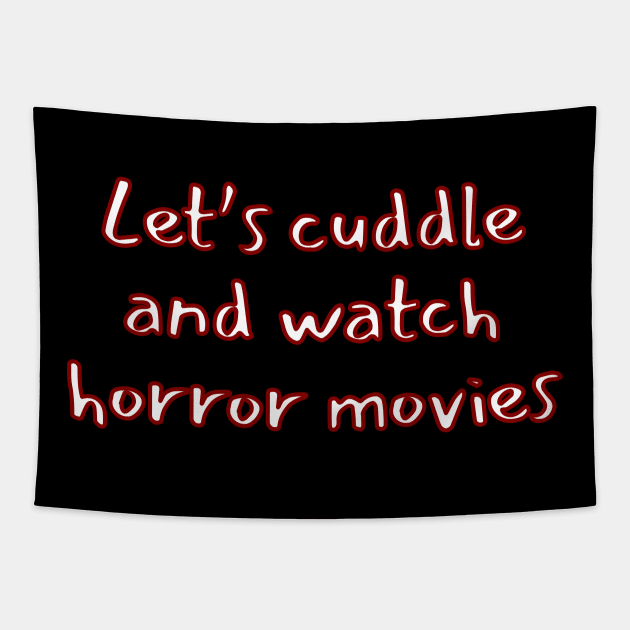 Let's Cuddle And Watch Horror Movies Tapestry by LunaMay