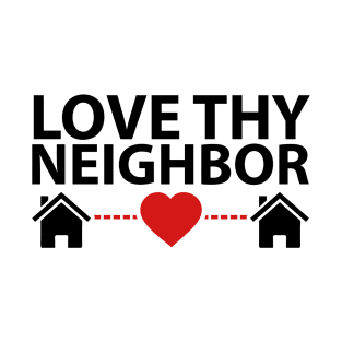 Love Thy Neighbor T-Shirt