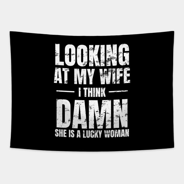 Looking at My Wife, I Think, Damn She is a lucky woman Tapestry by WPKs Design & Co