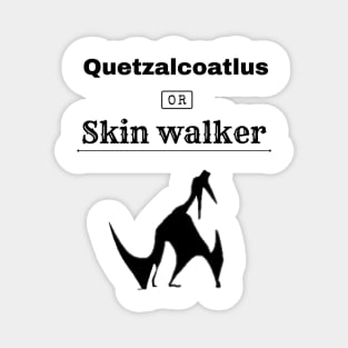 Quetzalcoatlus or Skin walker Magnet