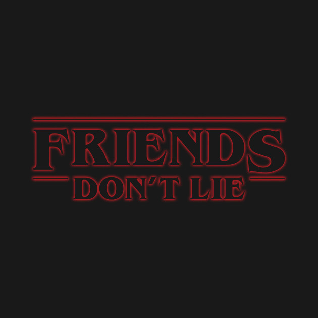 Download Friends Don't Lie - Stranger Things - T-Shirt | TeePublic