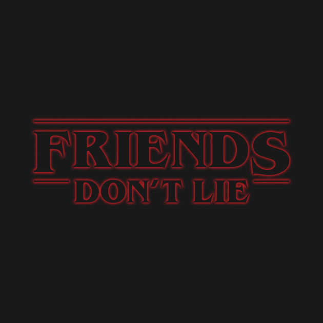 Friends Don't Lie - Stranger Things - T-Shirt | TeePublic