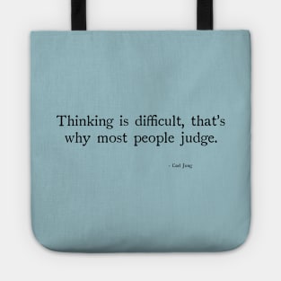 Thinking is difficult, that's why most people judge. Tote