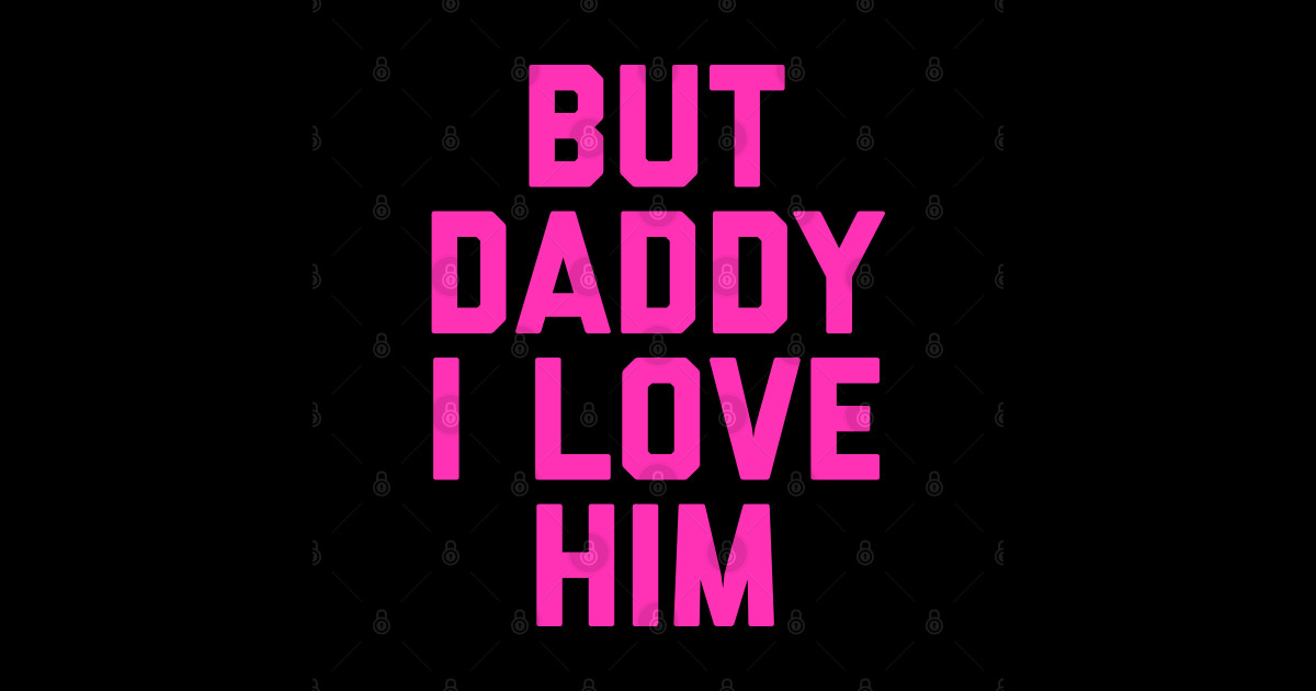 But Daddy I Love Him But Daddy I Love Him Sticker Teepublic 