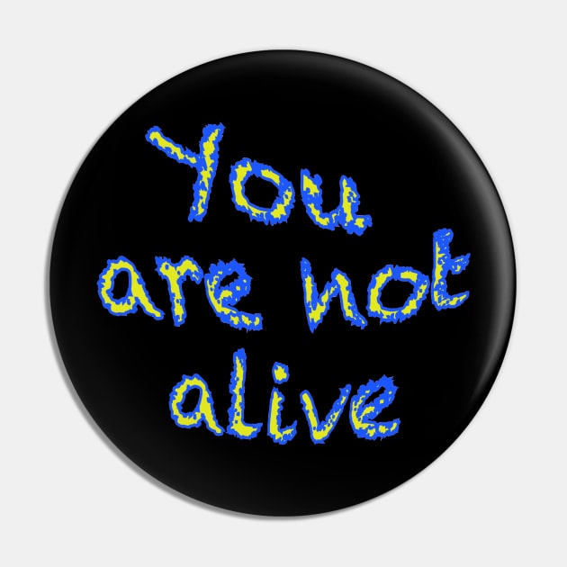 You are not alive Pin by wildjellybeans