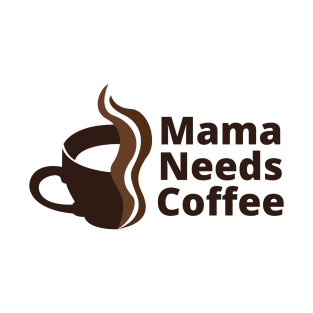 Mama Needs Coffee T-Shirt