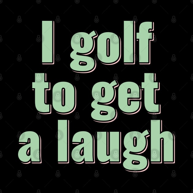 Golf Laugh Out Loud by ardp13