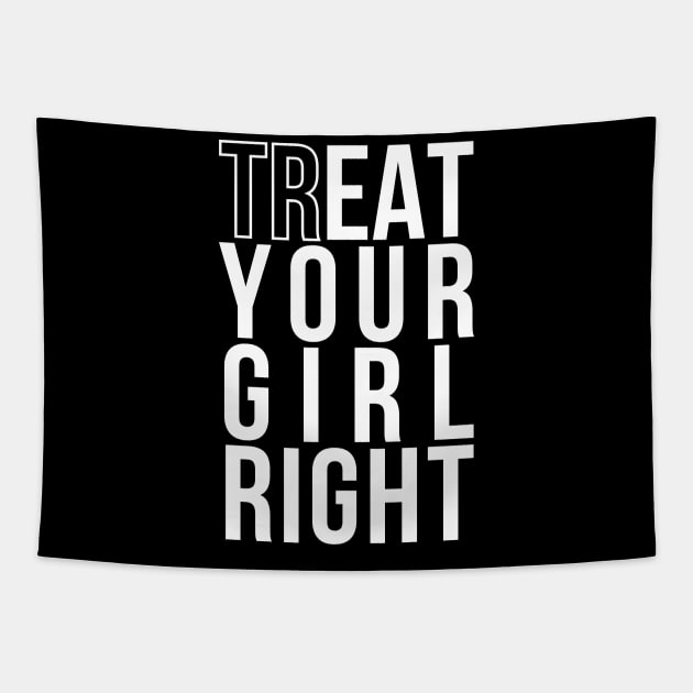 Treat (EAT) Your Girl Right | Gift for Boyfriend/Girlfriend Tapestry by Merch4Days