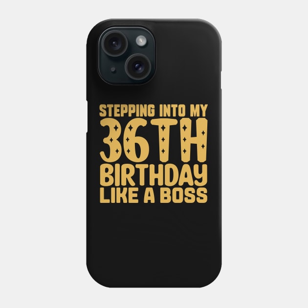 Stepping Into My 36th Birthday Like A Boss Phone Case by colorsplash