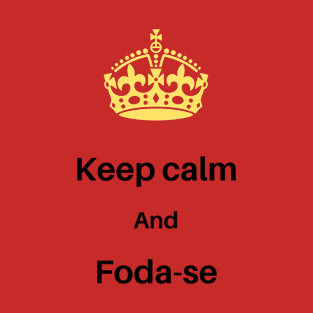 keep calm and foda-se T-Shirt