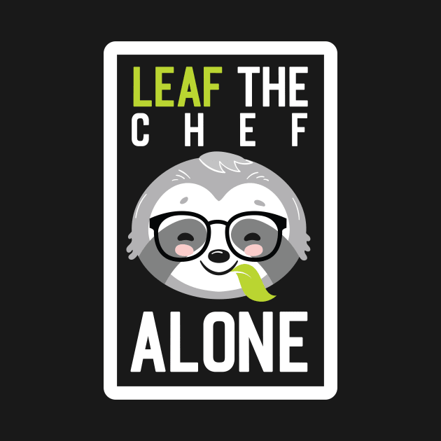 Funny Chef Pun - Leaf me Alone - Gifts for Chefs by BetterManufaktur