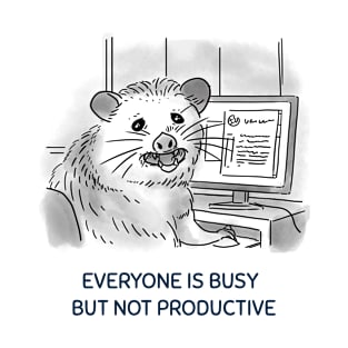 EVERYONE IS BUSY BUT NOT PRODUCTIVE T-Shirt