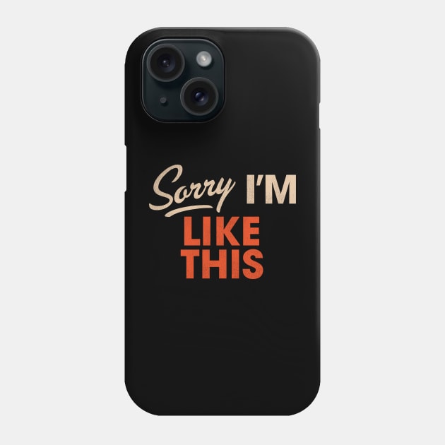 Sorry I'm Like This Phone Case by darklordpug