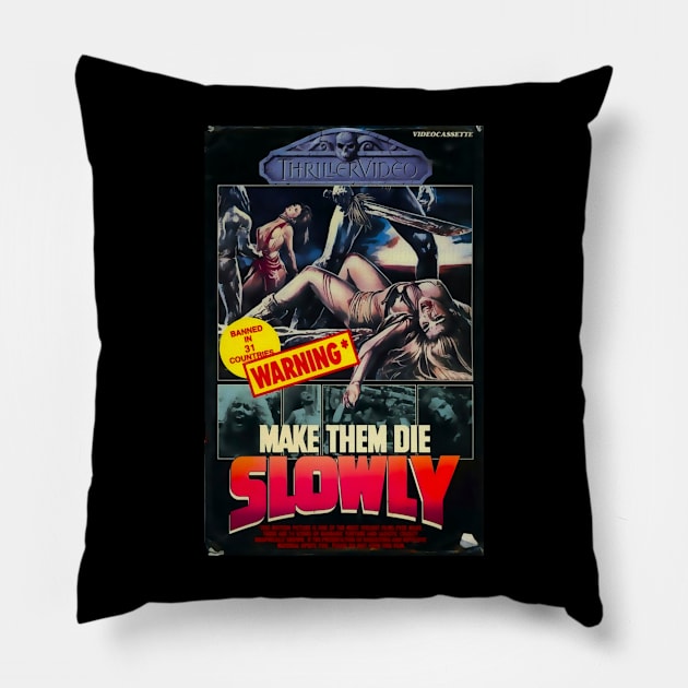 Make Them Die Slowly (Cannibal Ferox) Pillow by Psychosis Media