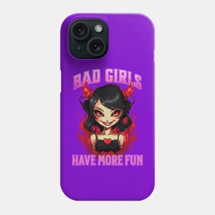 Bad Girls Have More Fun Phone Case