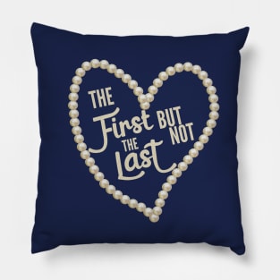 The first but not the last Pillow