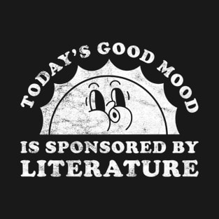 Today's Good Mood Is Sponsored By Literature Gift for Literature Lover T-Shirt