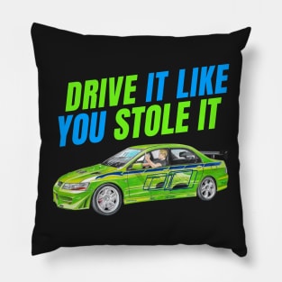 Drive it like You stole it { fast and furious evo } Pillow