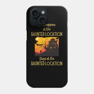 What Happens at the Haunted Location Phone Case