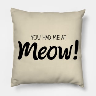 You Had Me At MEOW! - Black Pillow