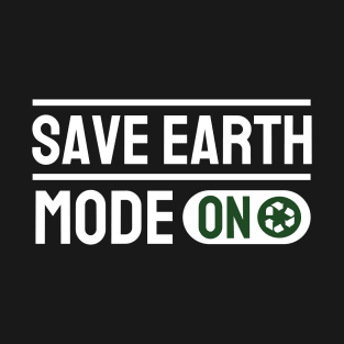 Save Earth Mode On T-Shirt