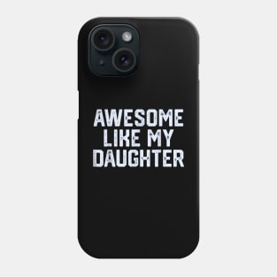 awesome like my daughter Phone Case