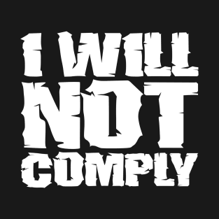 I will not comply T-Shirt