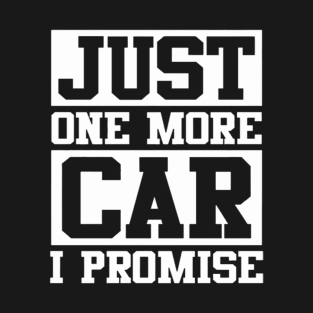 Just 1 More Car T-Shirt