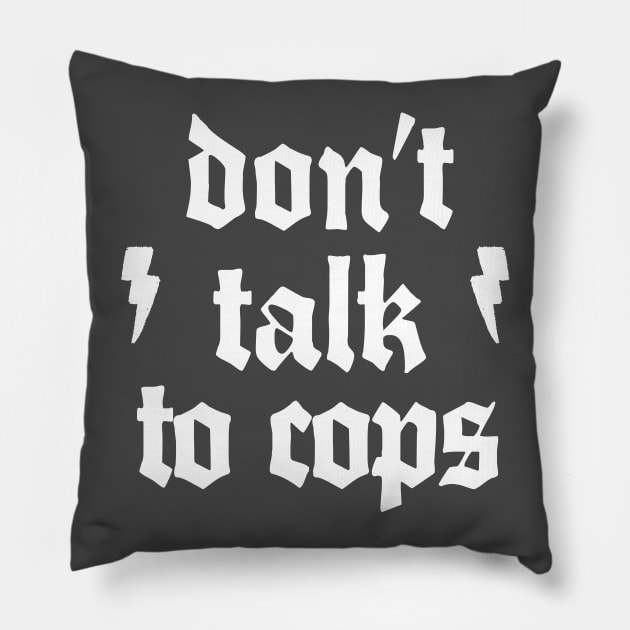 Don't Talk To Cops Pillow by DankFutura