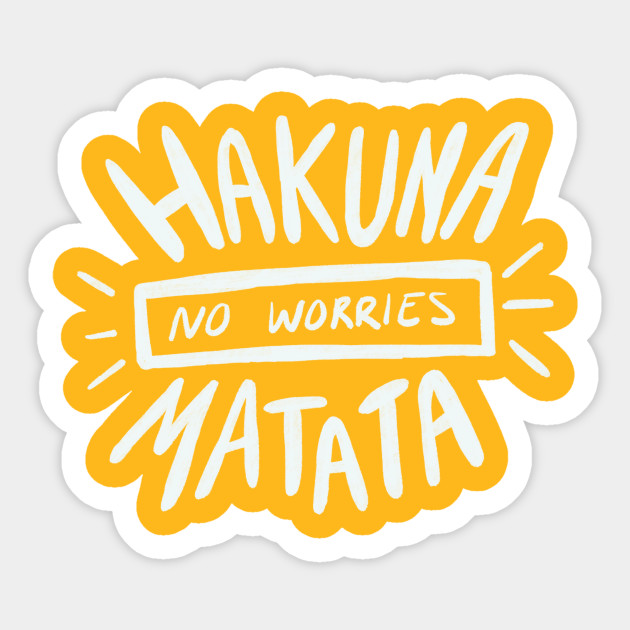 Hakuna Matata No Worries Hakuna Matata Sticker Teepublic Uk